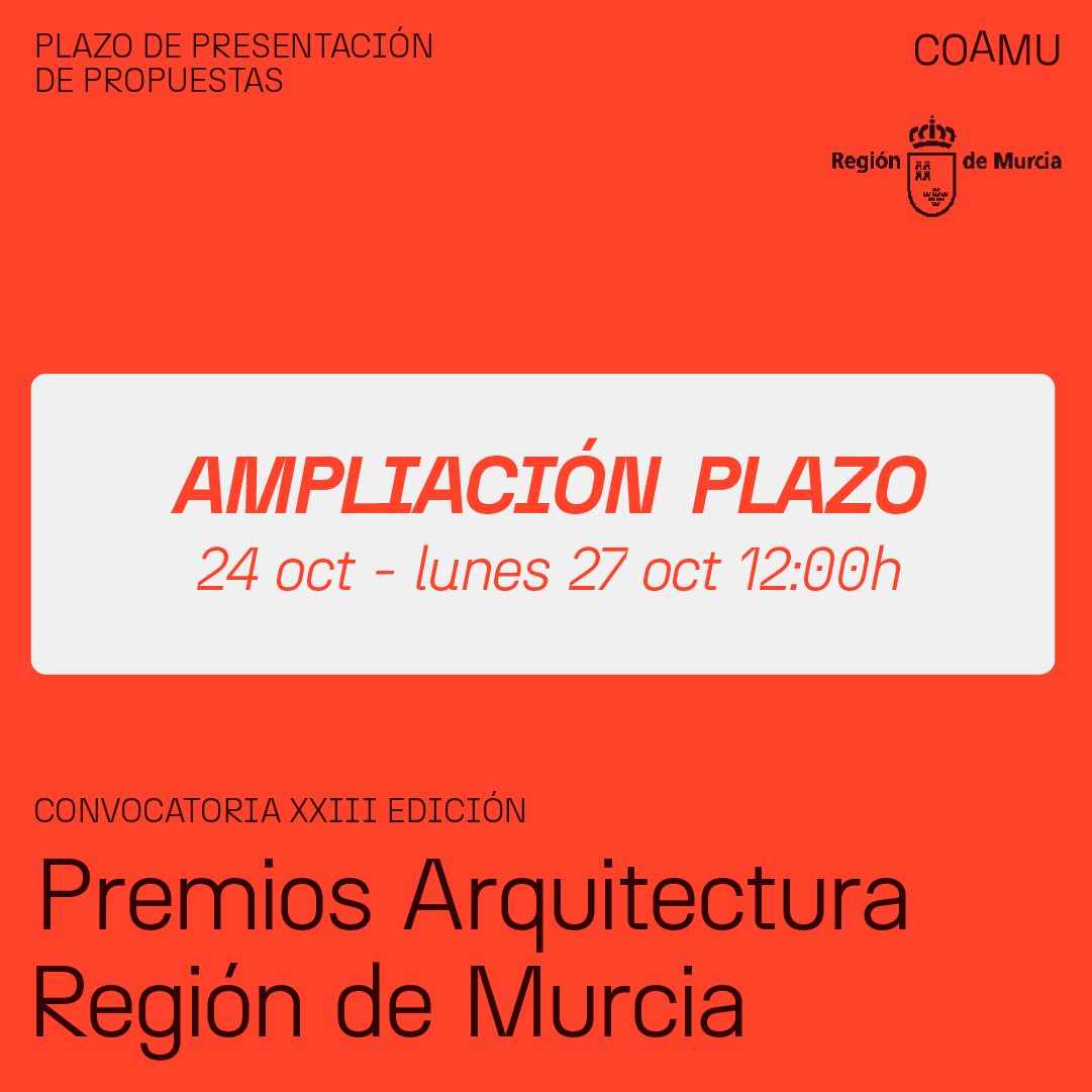 Ampliación de plazo para inscripción y presentación de documentación xxiii premios arquitectura región de murcia. hasta el lunes 27/10/2025