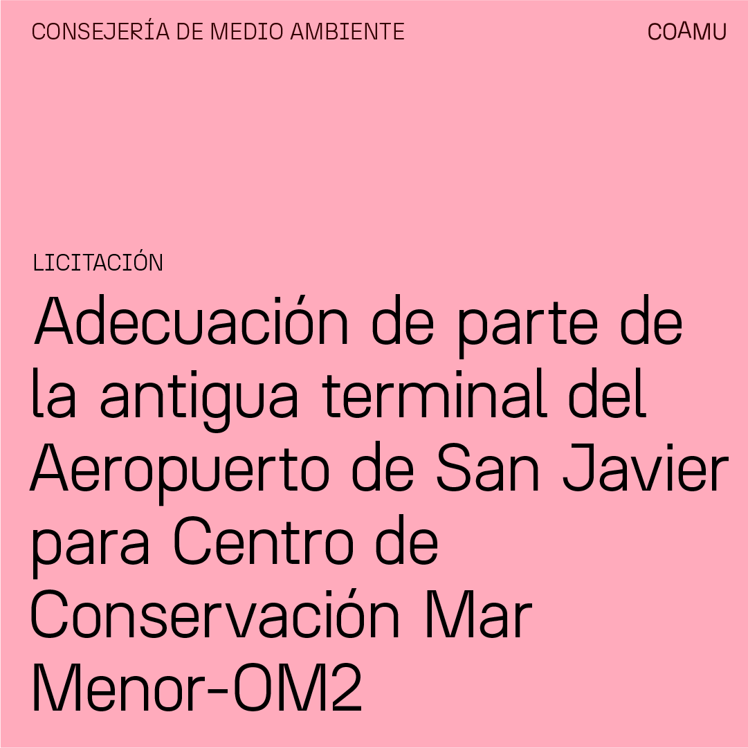 ADECUACIN DE PARTE DE LA ANTIGUA TERMINAL DE PASAJEROS DEL AEROPUERTO DE SAN JAVIER PARA CENTRO DE CONSERVACIN MAR MENOR-OM2. FECHA FIN DE PLAZO 24 DE JULIO DE 2025