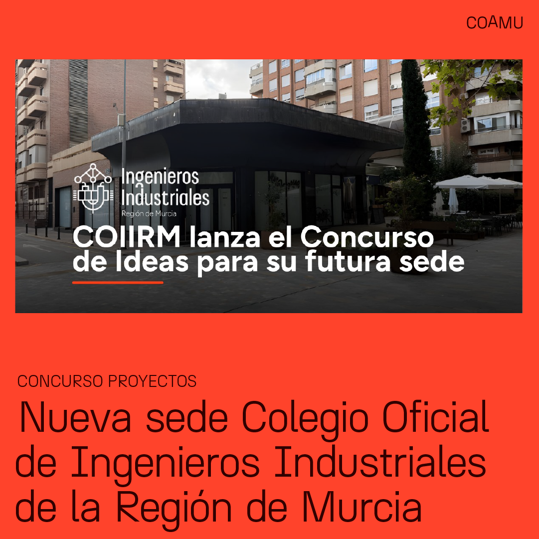 CONCURSO DE PROYECTOS: NUEVA SEDE DEL COLEGIO OFICIAL DE INGENIEROS INDUSTRIALES DE LA REGI�N DE MURCIA