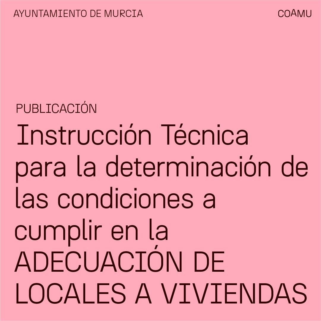 AYUNTAMIENTO DE MURCIA. INSTRUCCI�N T�CNICA PARA LA DETERMINACI�N DE LAS CONDICIONES A CUMPLIR EN LA ADECUACI�N DE LOCALES A VIVIENDAS