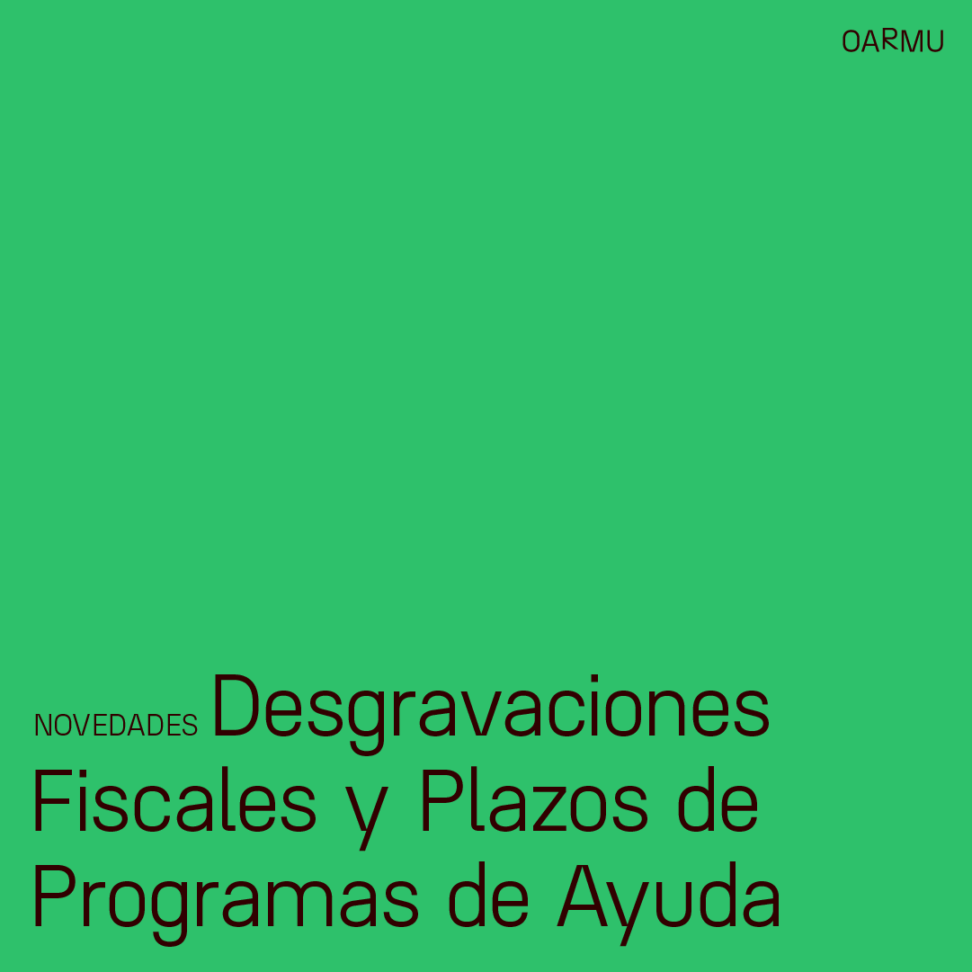 NOVEDADES SOBRE DESGRAVACIONES FISCALES Y PLAZOS DE PROGRAMAS DE AYUDA